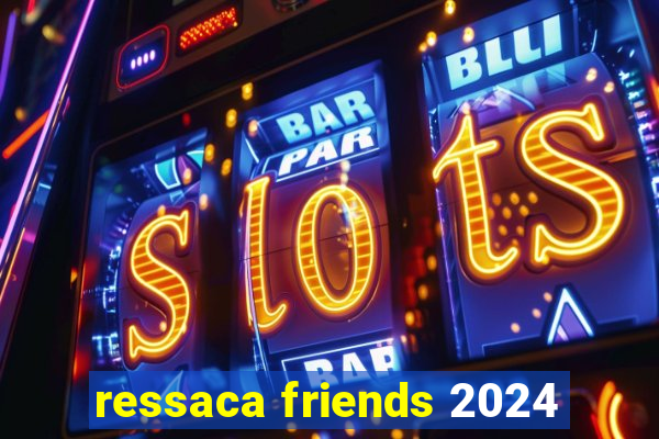 ressaca friends 2024